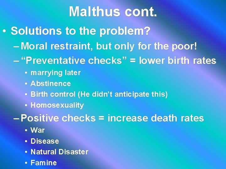 Malthus cont. • Solutions to the problem? – Moral restraint, but only for the