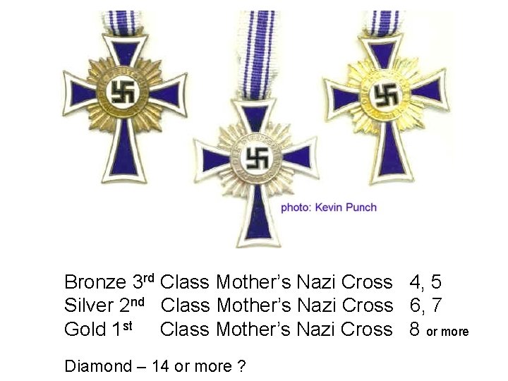 http: //www. diggerhistory. info/pages-medals/nazi 2. htm Bronze 3 rd Class Mother’s Nazi Cross 4,