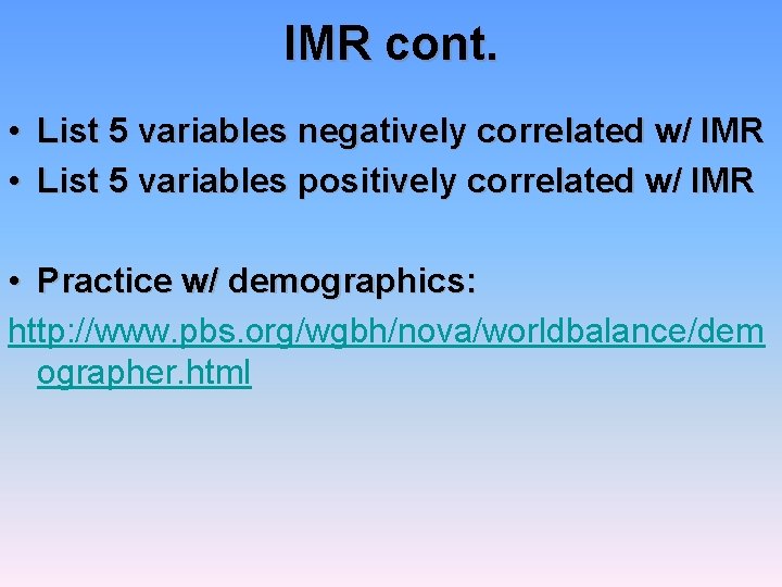 IMR cont. • List 5 variables negatively correlated w/ IMR • List 5 variables