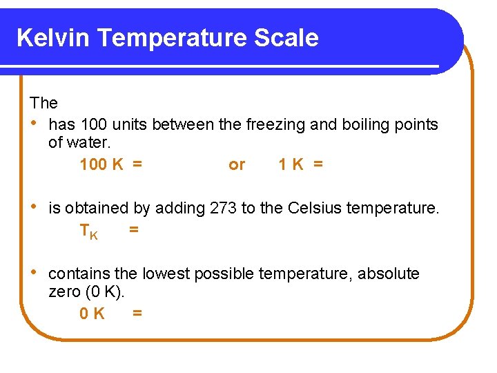 Kelvin Temperature Scale The • has 100 units between the freezing and boiling points