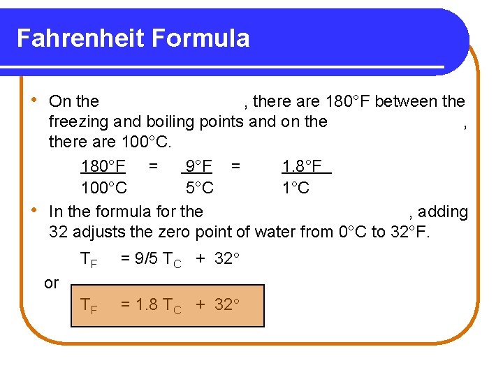 Fahrenheit Formula • On the • , there are 180°F between the freezing and