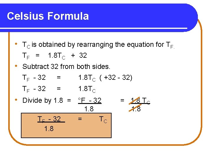 Celsius Formula • TC is obtained by rearranging the equation for TF. TF =