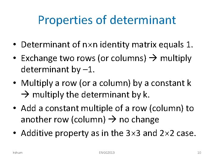 Properties of determinant • Determinant of n n identity matrix equals 1. • Exchange