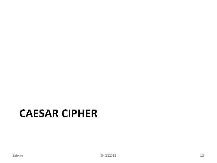 CAESAR CIPHER kshum ENGG 2013 12 