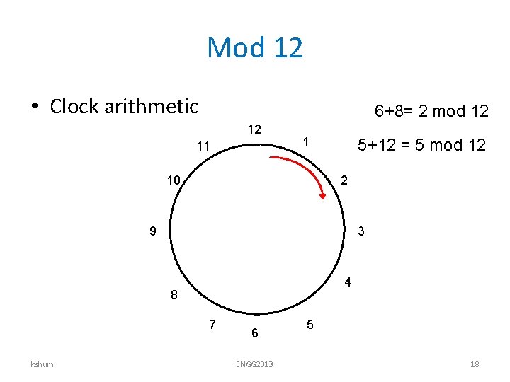 Mod 12 • Clock arithmetic 6+8= 2 mod 12 12 11 1 10 5+12