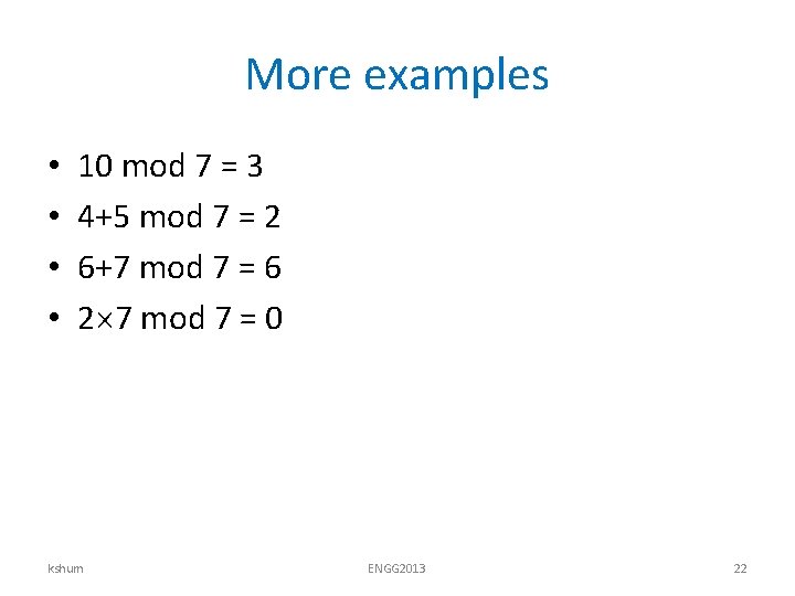 More examples • • 10 mod 7 = 3 4+5 mod 7 = 2