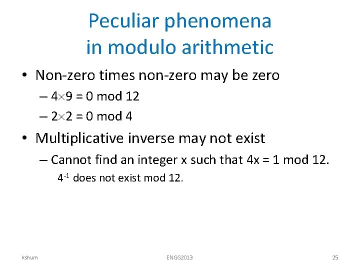 Peculiar phenomena in modulo arithmetic • Non-zero times non-zero may be zero – 4
