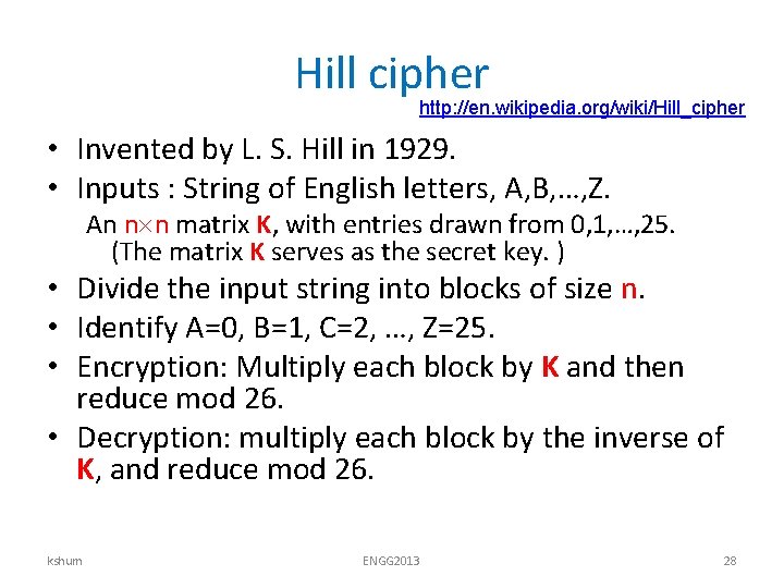Hill cipher http: //en. wikipedia. org/wiki/Hill_cipher • Invented by L. S. Hill in 1929.