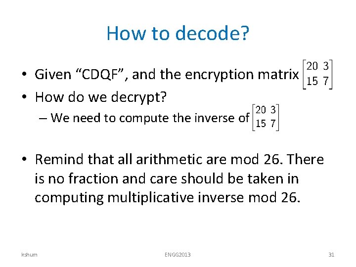 How to decode? • Given “CDQF”, and the encryption matrix • How do we