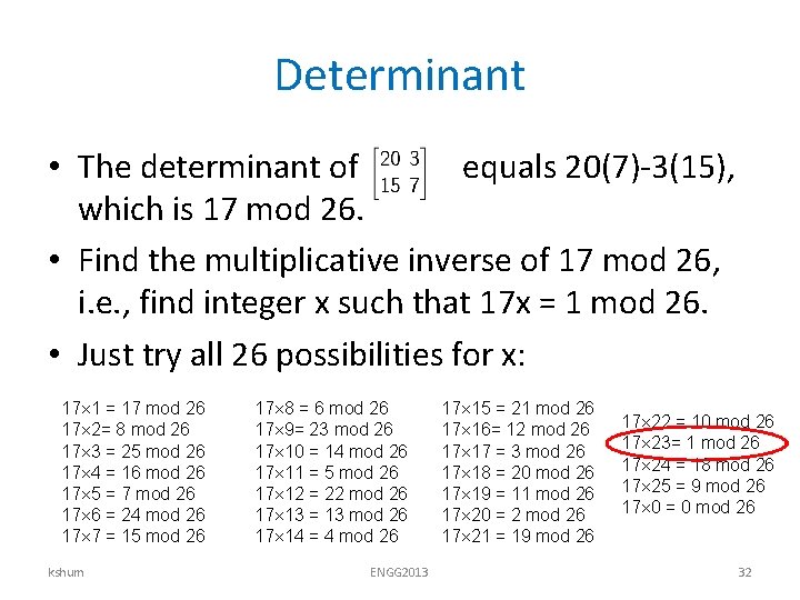 Determinant • The determinant of equals 20(7)-3(15), which is 17 mod 26. • Find