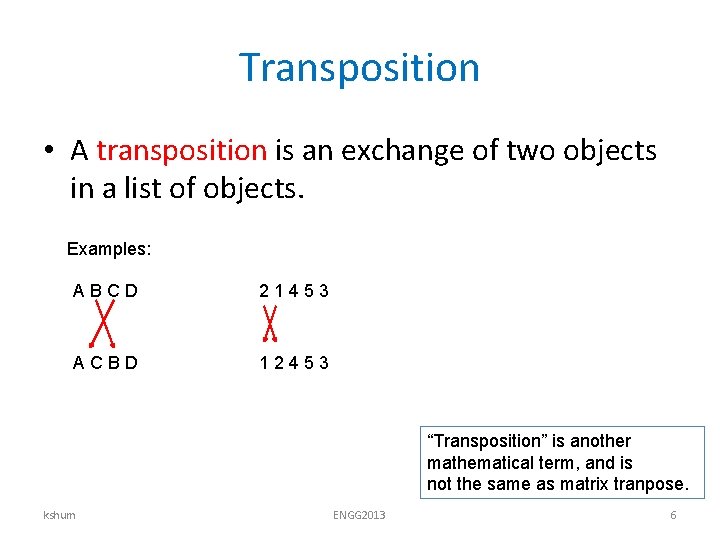 Transposition • A transposition is an exchange of two objects in a list of