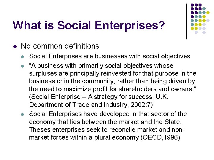 What is Social Enterprises? l No common definitions l l l Social Enterprises are