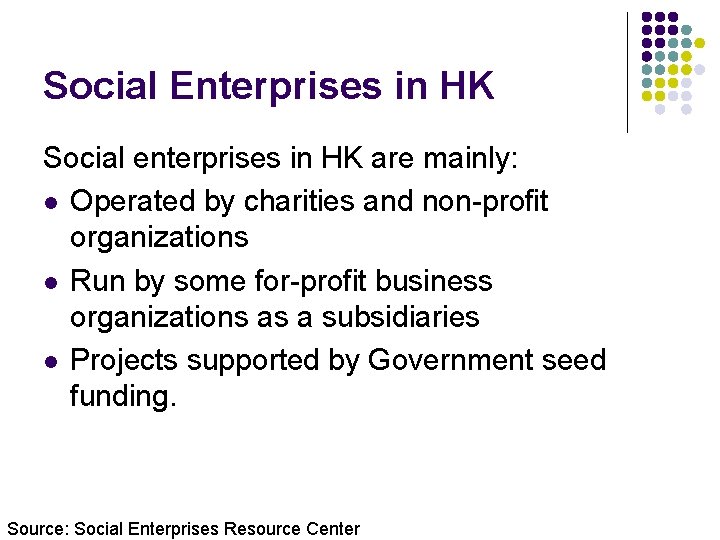 Social Enterprises in HK Social enterprises in HK are mainly: l Operated by charities