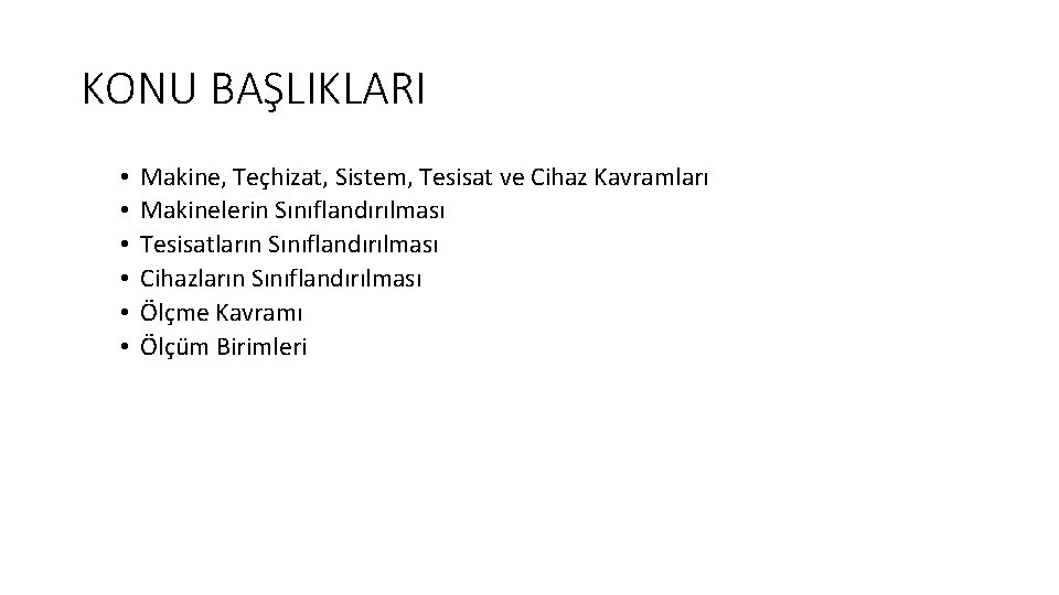 KONU BAŞLIKLARI • • • Makine, Teçhizat, Sistem, Tesisat ve Cihaz Kavramları Makinelerin Sınıflandırılması