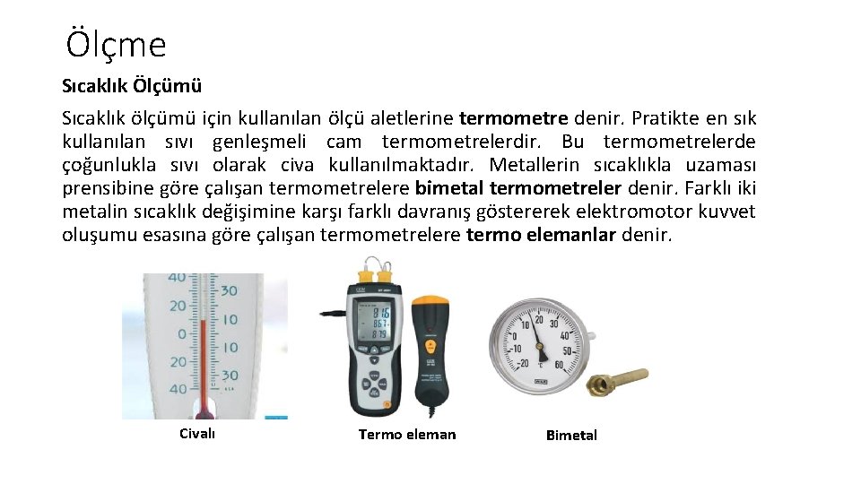 Ölçme Sıcaklık Ölçümü Sıcaklık ölçümü için kullanılan ölçü aletlerine termometre denir. Pratikte en sık