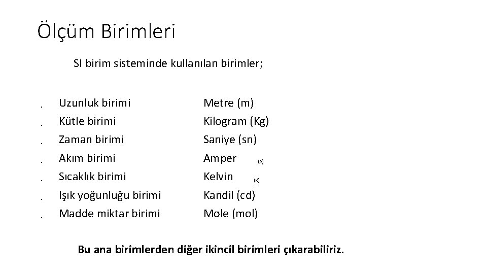 Ölçüm Birimleri SI birim sisteminde kullanılan birimler; • Uzunluk birimi Metre (m) • Kütle