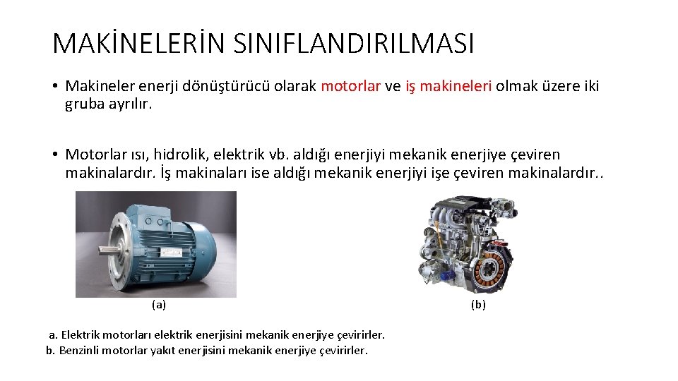 MAKİNELERİN SINIFLANDIRILMASI • Makineler enerji dönüştürücü olarak motorlar ve iş makineleri olmak üzere iki