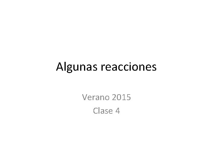 Algunas reacciones Verano 2015 Clase 4 