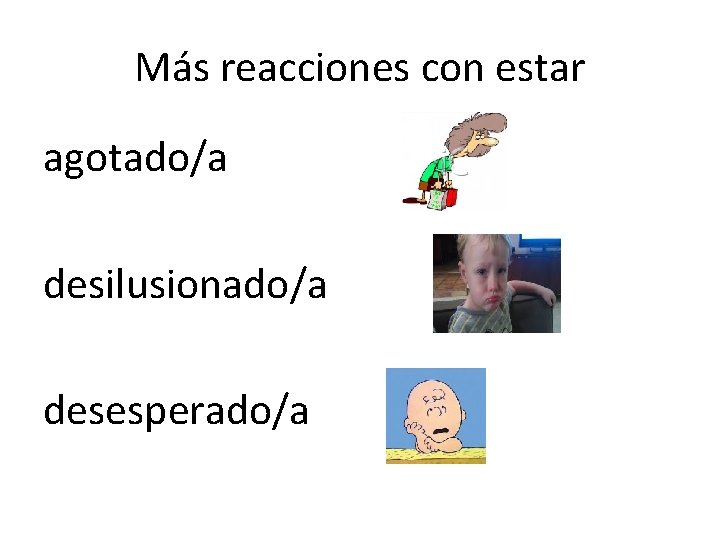 Más reacciones con estar agotado/a desilusionado/a desesperado/a 