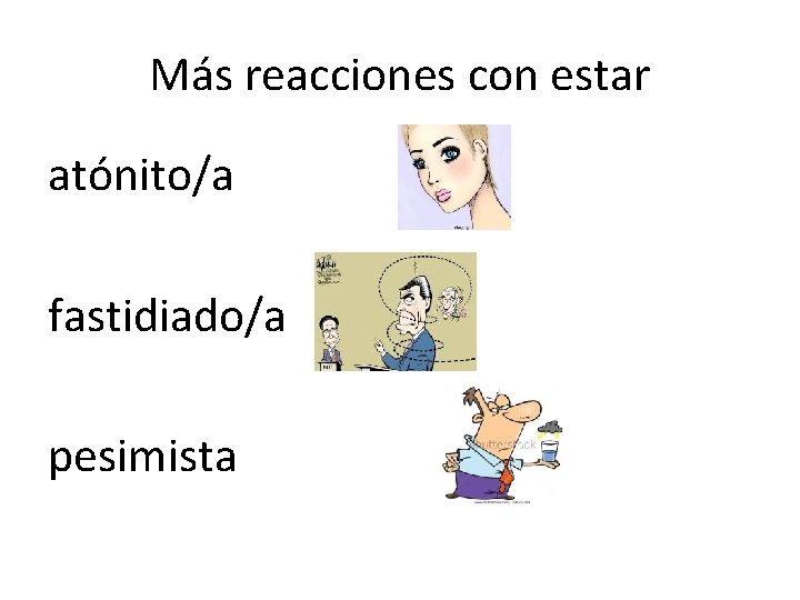 Más reacciones con estar atónito/a fastidiado/a pesimista 