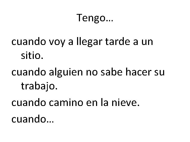Tengo… cuando voy a llegar tarde a un sitio. cuando alguien no sabe hacer