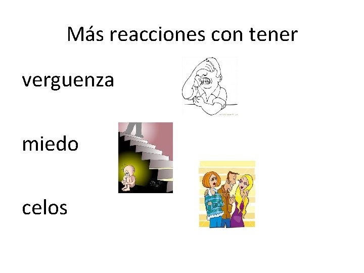 Más reacciones con tener verguenza miedo celos 