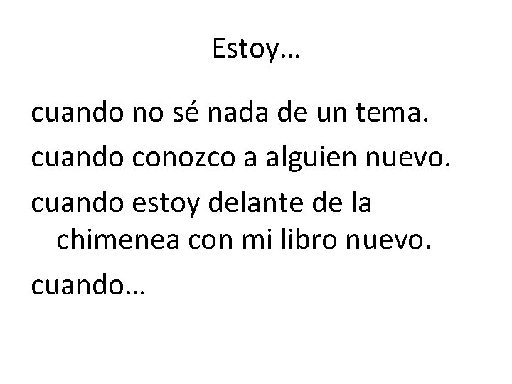 Estoy… cuando no sé nada de un tema. cuando conozco a alguien nuevo. cuando