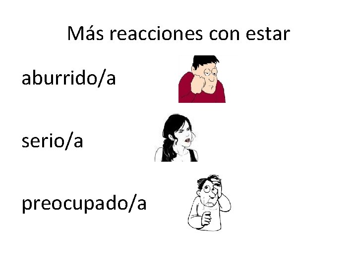 Más reacciones con estar aburrido/a serio/a preocupado/a 