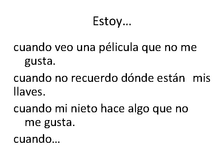 Estoy… cuando veo una pélicula que no me gusta. cuando no recuerdo dónde están