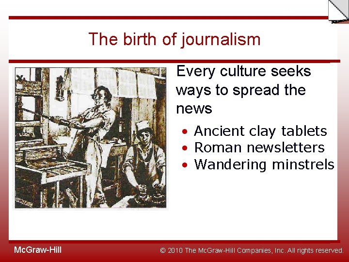 Slide The birth of journalism Every culture seeks ways to spread the news •