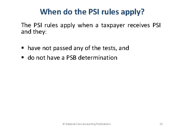 When do the PSI rules apply? The PSI rules apply when a taxpayer receives