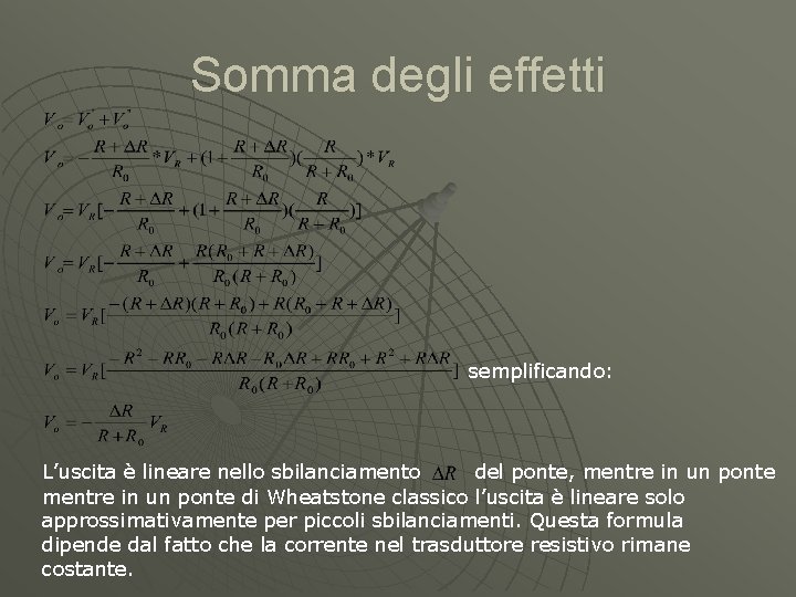 Somma degli effetti semplificando: L’uscita è lineare nello sbilanciamento del ponte, mentre in un