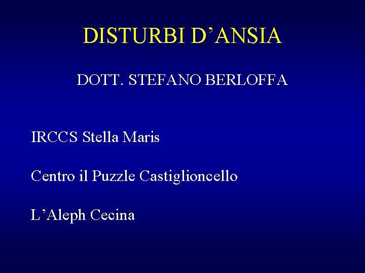 DISTURBI D’ANSIA DOTT. STEFANO BERLOFFA IRCCS Stella Maris Centro il Puzzle Castiglioncello L’Aleph Cecina
