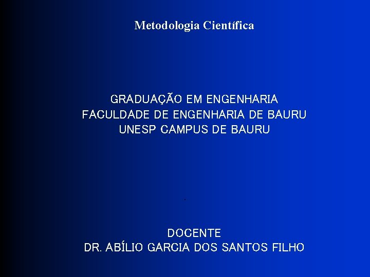 Metodologia Científica GRADUAÇÃO EM ENGENHARIA FACULDADE DE ENGENHARIA DE BAURU UNESP CAMPUS DE BAURU