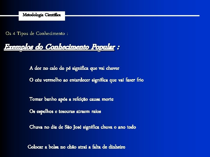 Metodologia Científica Os 4 Tipos de Conhecimento : Exemplos do Conhecimento Popular : A
