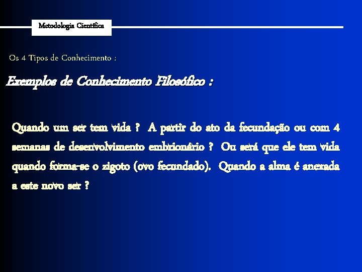 Metodologia Científica Os 4 Tipos de Conhecimento : Exemplos de Conhecimento Filosófico : Quando