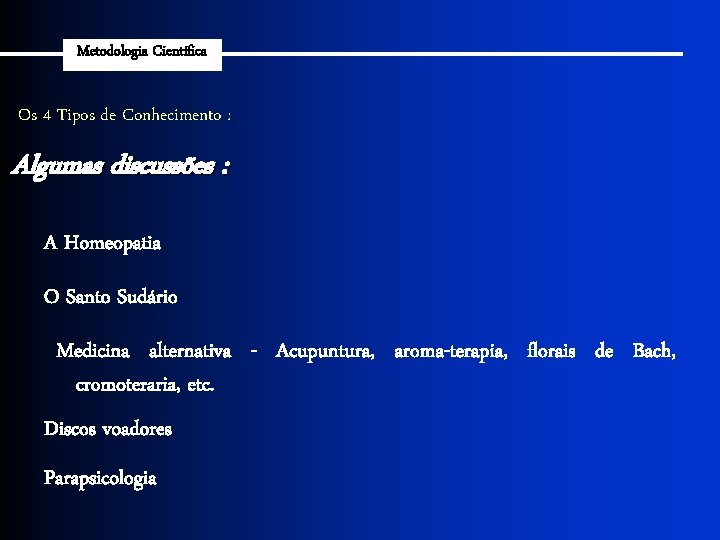 Metodologia Científica Os 4 Tipos de Conhecimento : Algumas discussões : A Homeopatia O