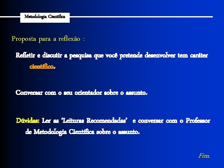 Metodologia Científica Proposta para a reflexão : Refletir e discutir a pesquisa que você