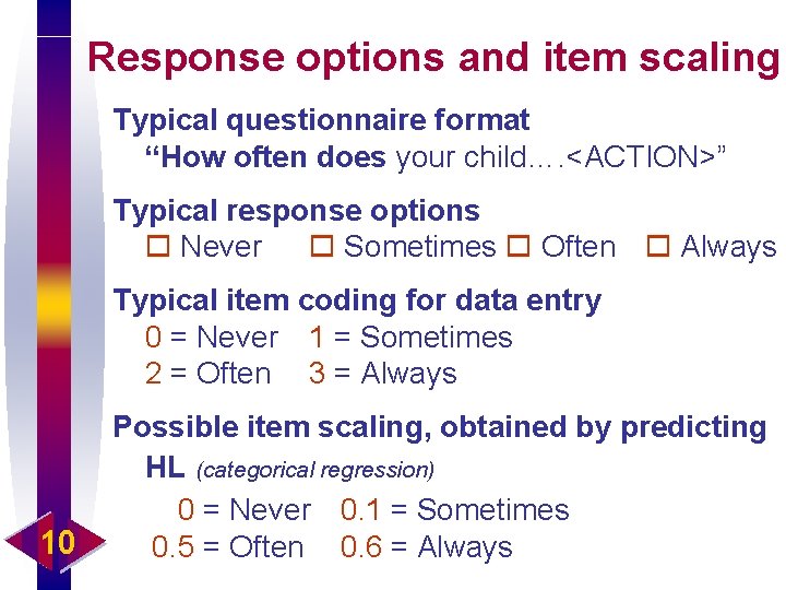 Response options and item scaling Typical questionnaire format “How often does your child…. <ACTION>”