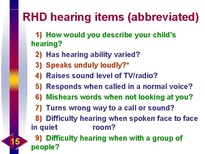 RHD hearing items (abbreviated) 15 1) How would you describe your child’s hearing? 2)