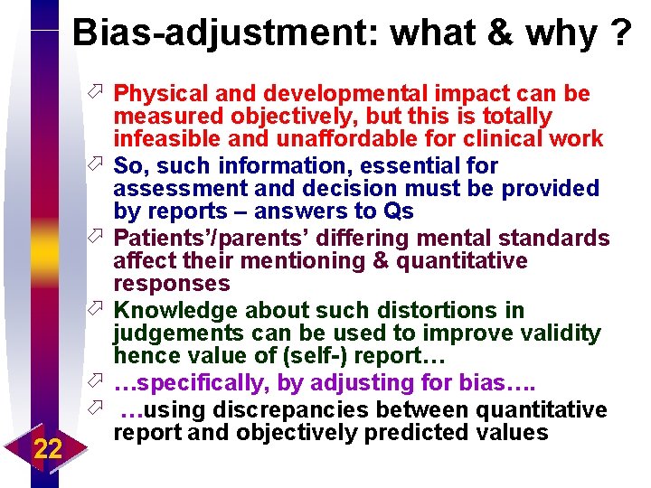 Bias-adjustment: what & why ? 22 ö Physical and developmental impact can be measured