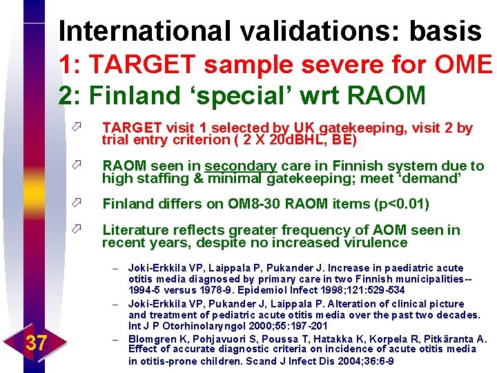 International validations: basis 1: TARGET sample severe for OME 2: Finland ‘special’ wrt RAOM