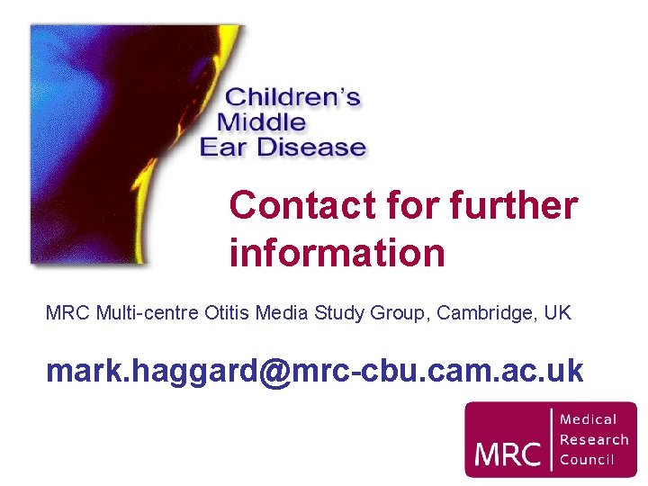Contact for further information MRC Multi-centre Otitis Media Study Group, Cambridge, UK mark. haggard@mrc-cbu.