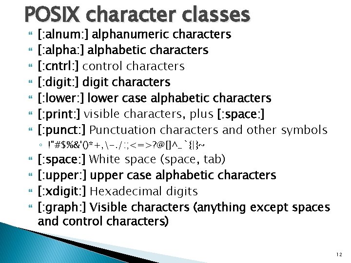 POSIX character classes [: alnum: ] alphanumeric characters [: alpha: ] alphabetic characters [: