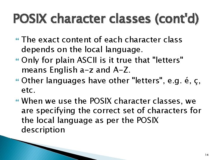 POSIX character classes (cont'd) The exact content of each character class depends on the