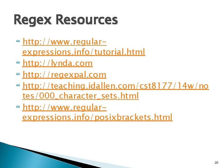 Regex Resources http: //www. regularexpressions. info/tutorial. html http: //lynda. com http: //regexpal. com http: