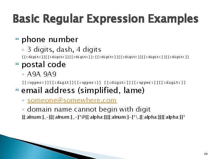Basic Regular Expression Examples phone number ◦ 3 digits, dash, 4 digits [[: digit: