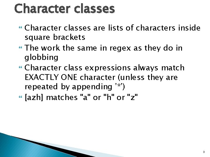 Character classes Character classes are lists of characters inside square brackets The work the