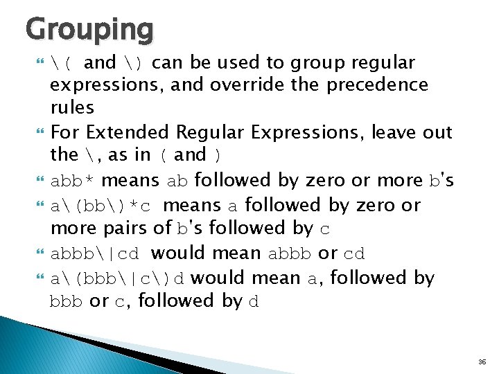 Grouping ( and ) can be used to group regular expressions, and override the