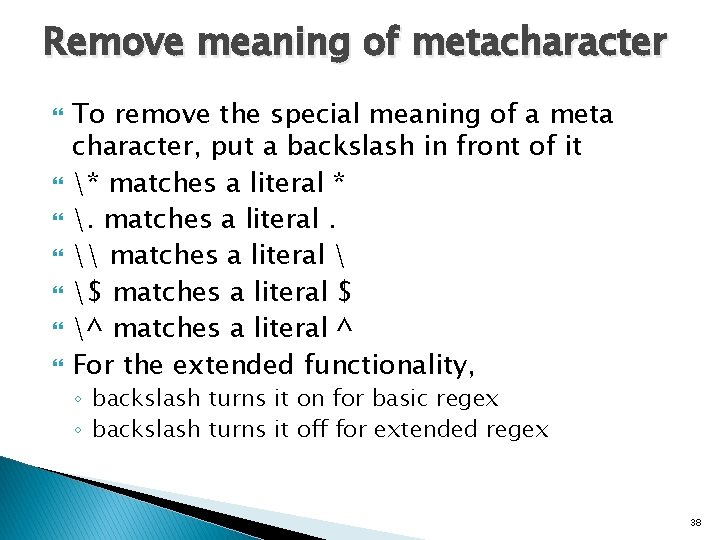 Remove meaning of metacharacter To remove the special meaning of a meta character, put
